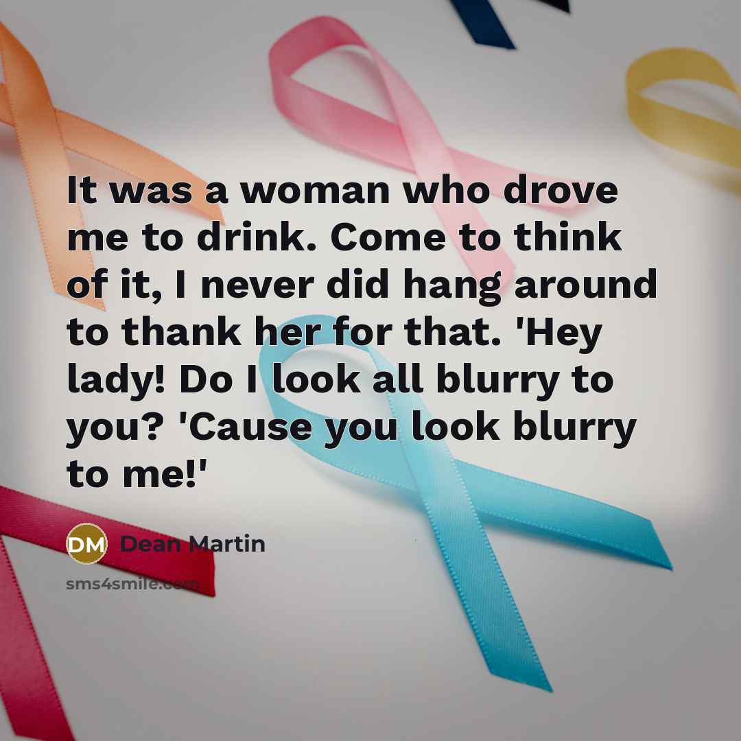 “It was a woman who drove me to drink. Come…” quote by Dean Martin