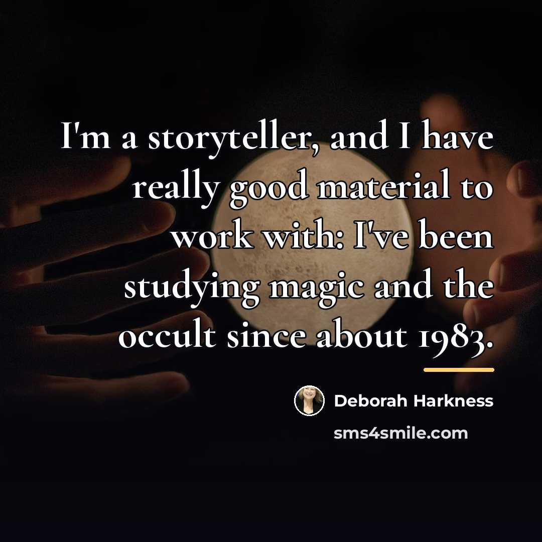 “I'm a storyteller, and I have really good material to…” quote by Deborah Harkness
