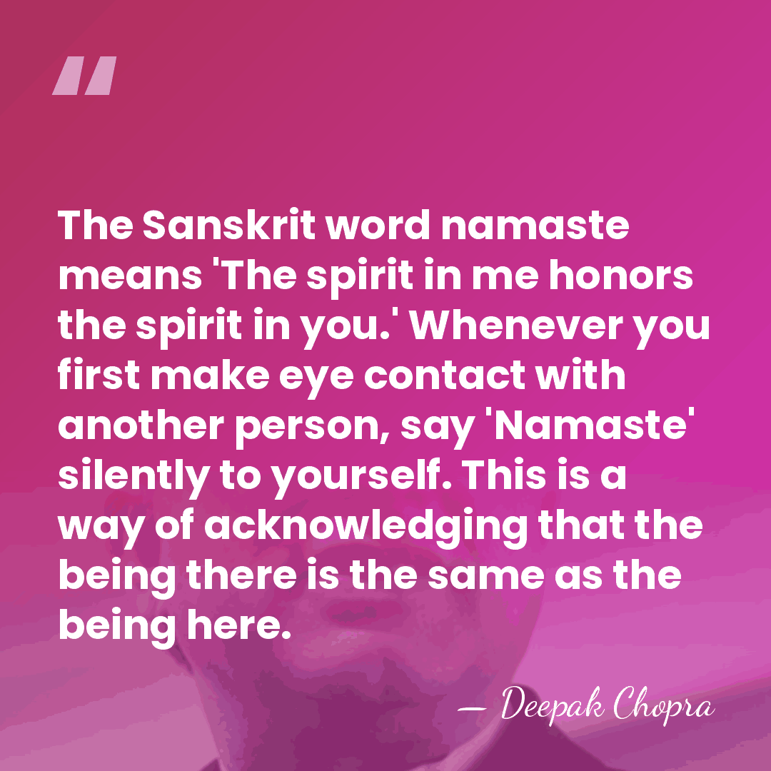 The Sanskrit word namaste means 'The spirit in me honors the spirit&hellip; - Deepak Chopra