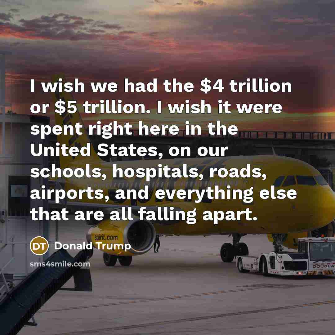 “I wish we had the $4 trillion or $5 trillion.…” quote by Donald Trump