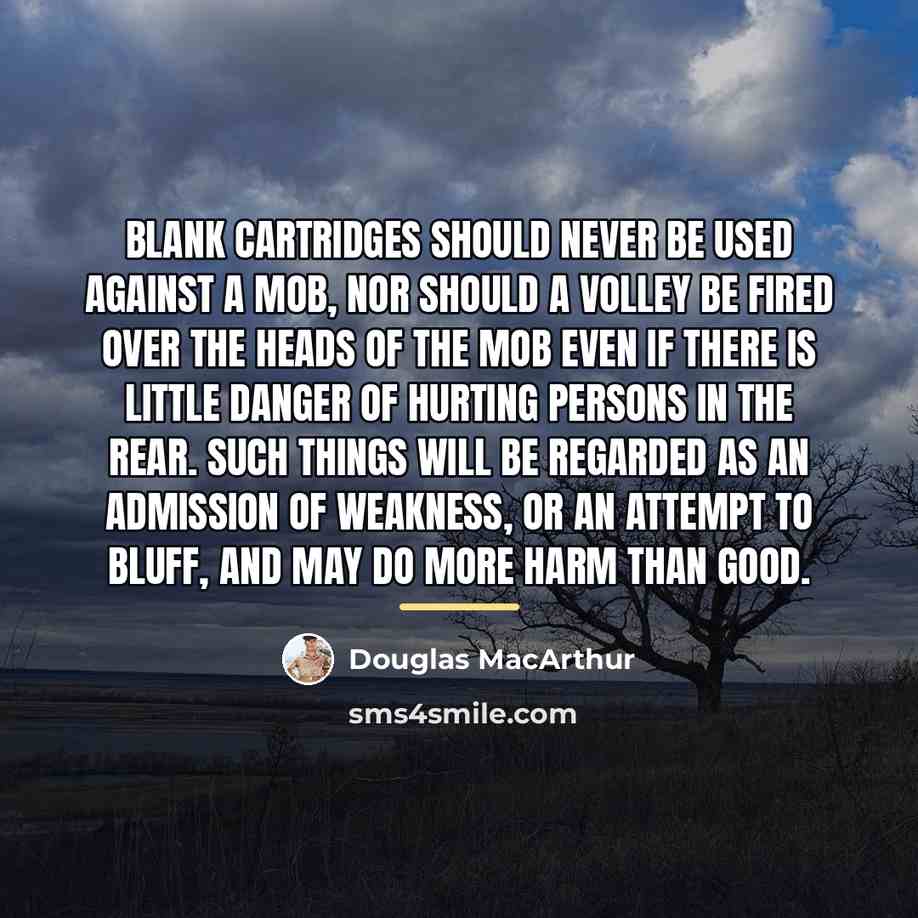 “Blank cartridges should never be used against a mob, nor…” quote by Douglas MacArthur