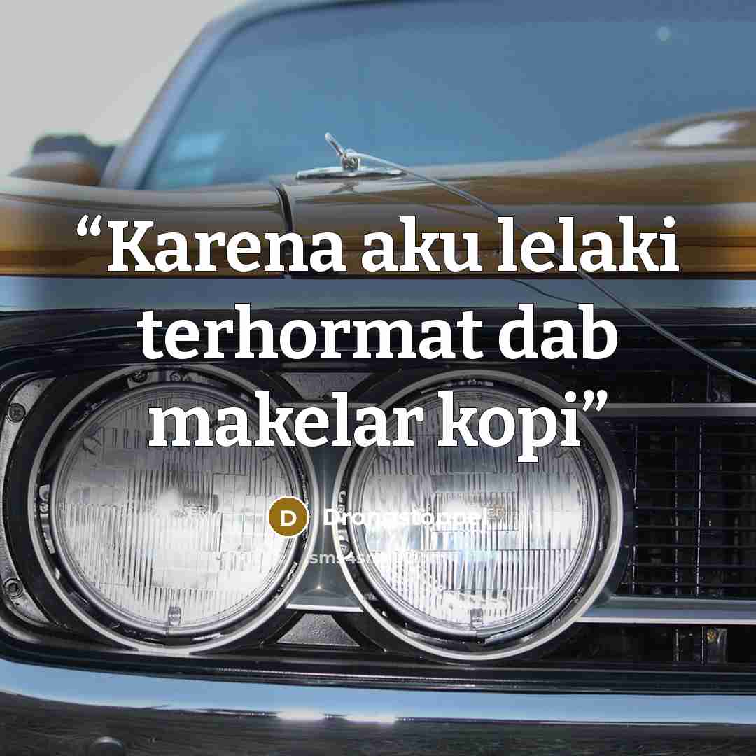 “Karena aku lelaki terhormat dab makelar kopi” quote by Drongstoppel