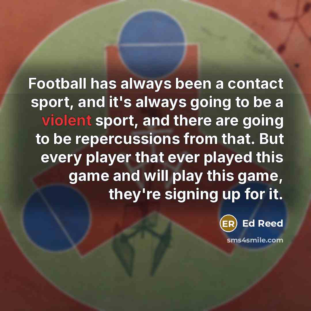 “Football has always been a contact sport, and it's always…” quote by Ed Reed