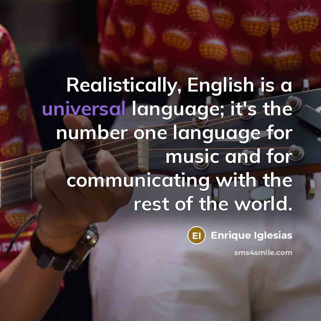 “Realistically, English is a universal language; it's the number one…” quote by Enrique Iglesias