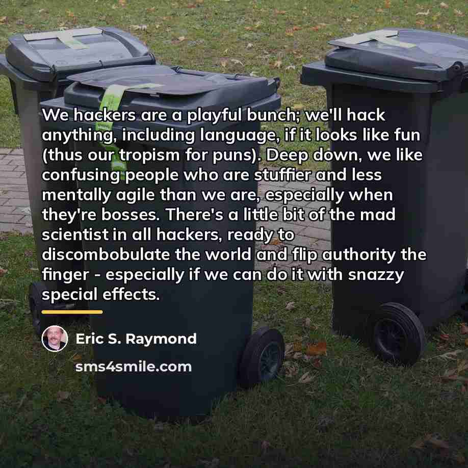 “We hackers are a playful bunch; we'll hack anything, including…” quote by Eric S. Raymond
