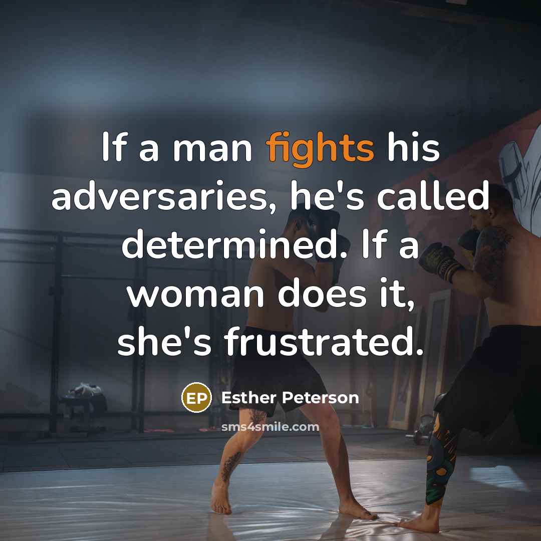 “If a man fights his adversaries, he's called determined. If…” quote by Esther Peterson