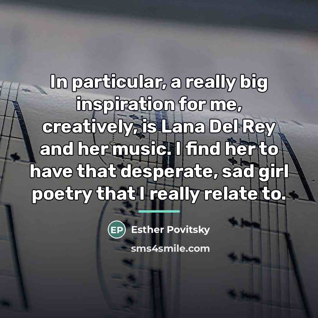 “In particular, a really big inspiration for me, creatively, is…” quote by Esther Povitsky