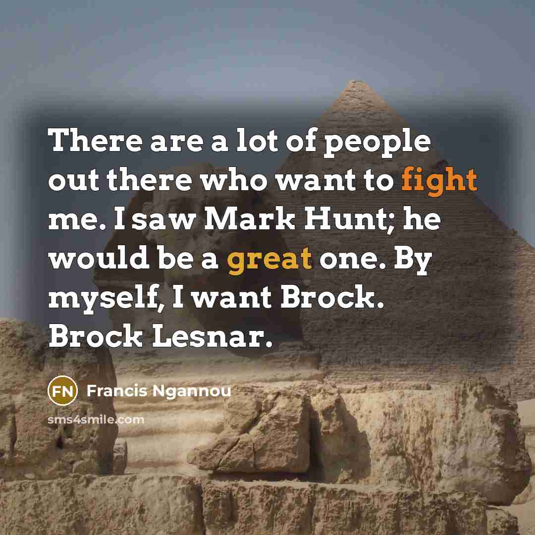 “There are a lot of people out there who want…” quote by Francis Ngannou