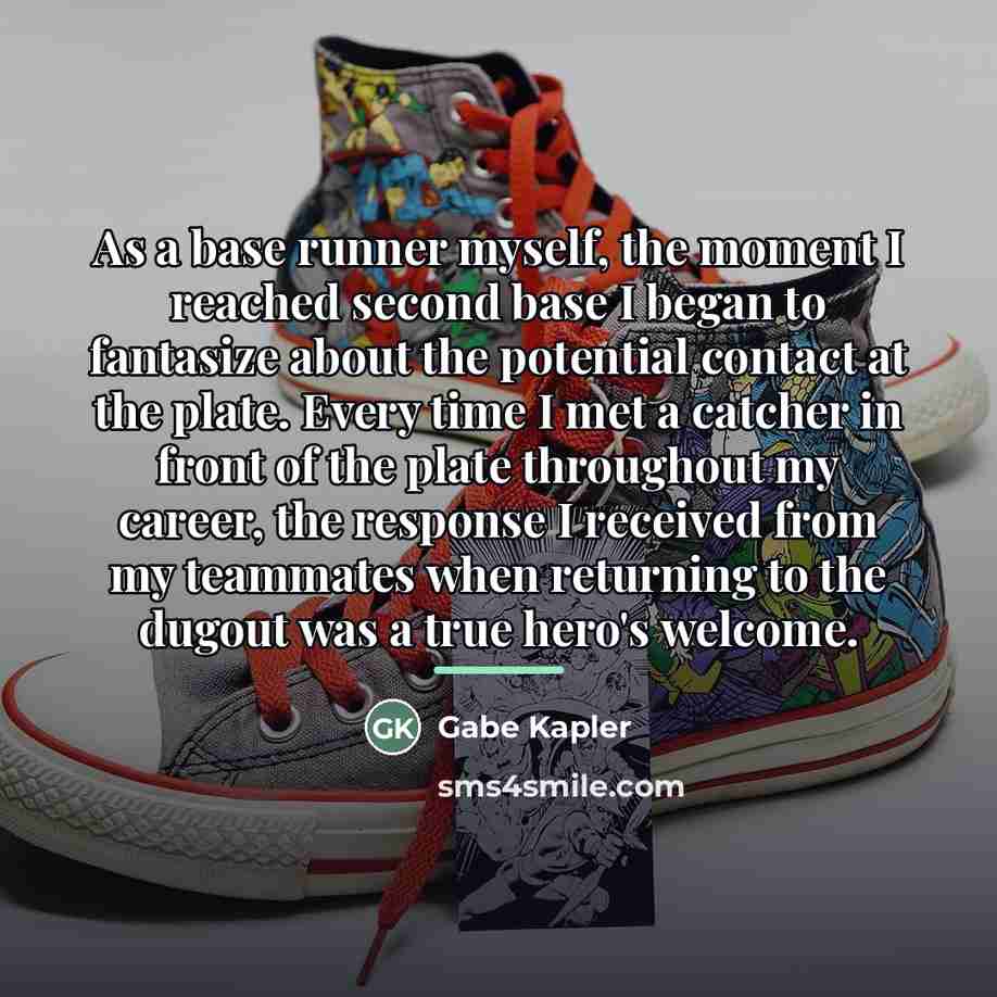 “As a base runner myself, the moment I reached second…” quote by Gabe Kapler
