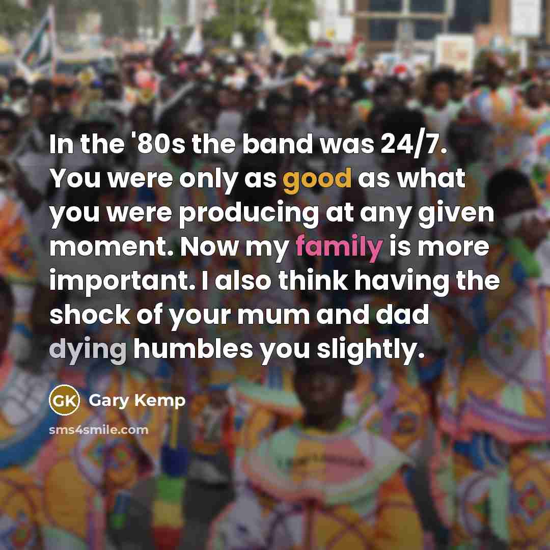 “In the '80s the band was 24/7. You were only…” quote by Gary Kemp