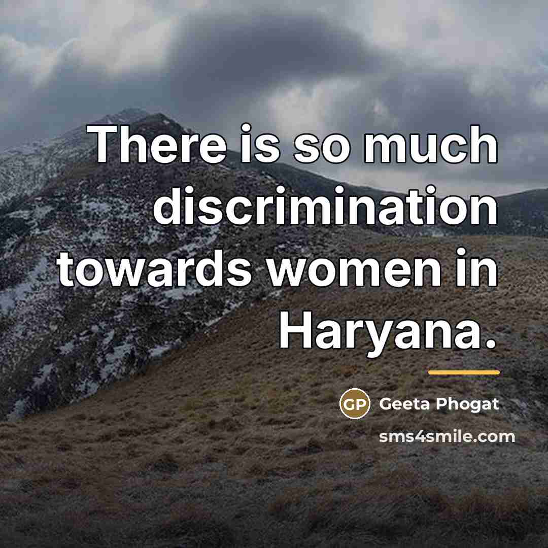 “There is so much discrimination towards women in Haryana.…” quote by Geeta Phogat