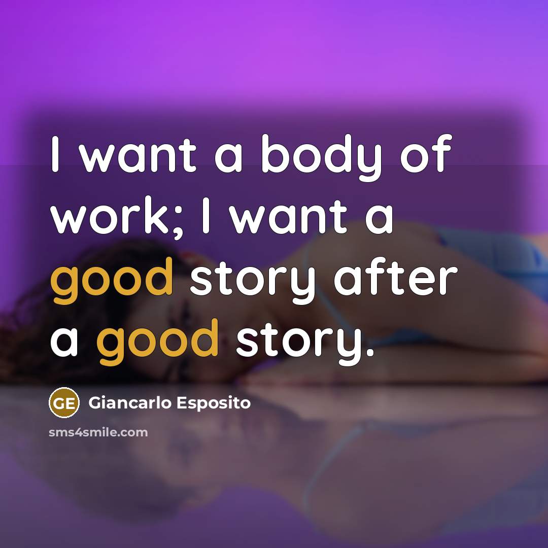 “I want a body of work; I want a good…” quote by Giancarlo Esposito