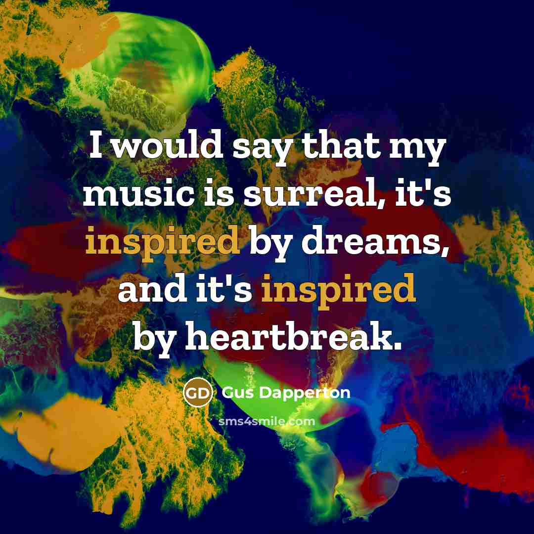 “I would say that my music is surreal, it's inspired…” quote by Gus Dapperton