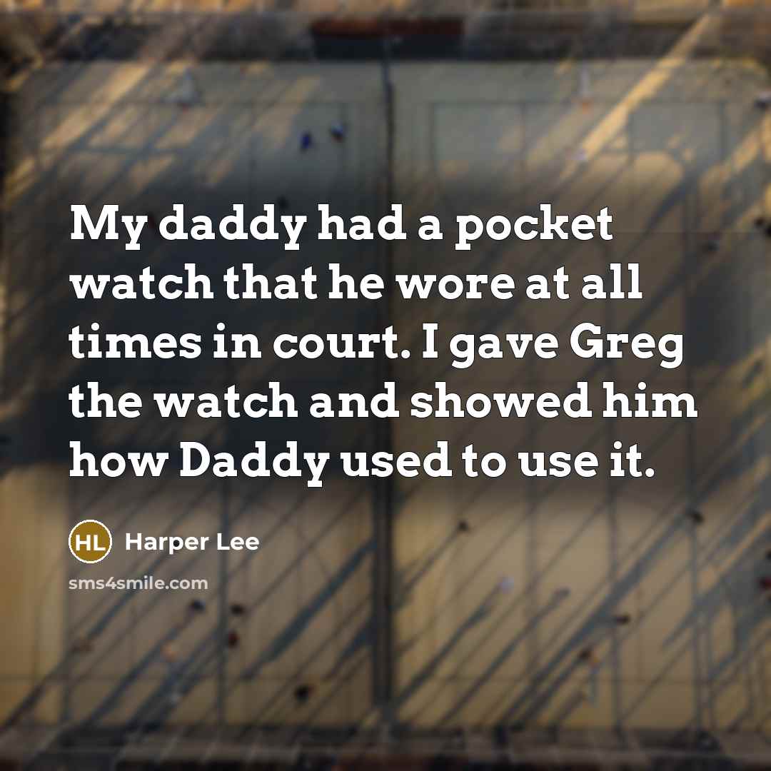 “My daddy had a pocket watch that he wore at…” quote by Harper Lee