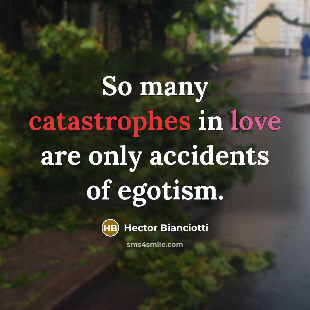 “So many catastrophes in love are only accidents of egotism.…” quote by Hector Bianciotti