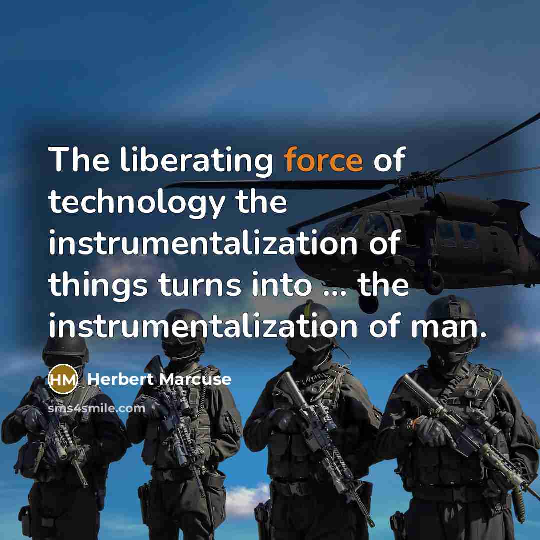 “The liberating force of technology the instrumentalization of things turns…” quote by Herbert Marcuse