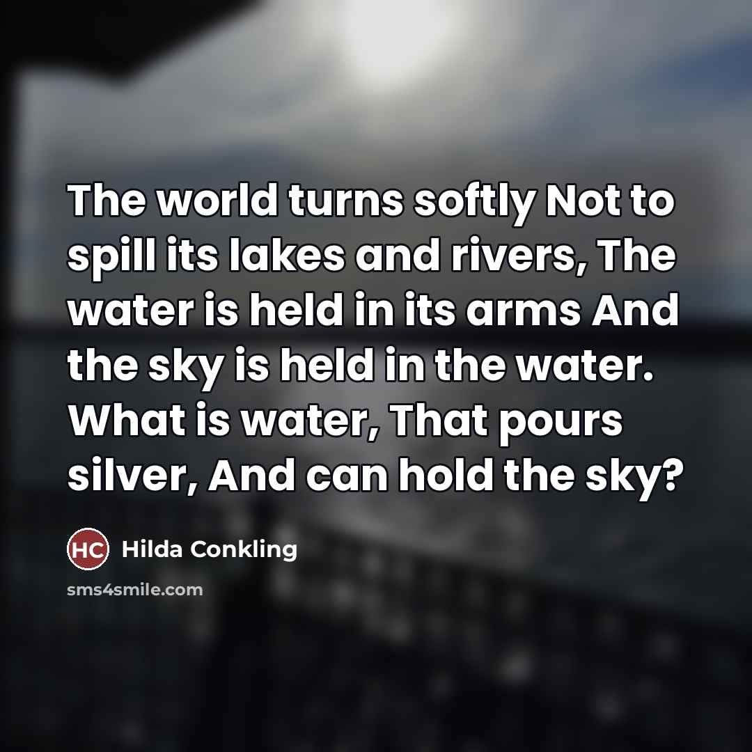 “The world turns softly Not to spill its lakes and…” quote by Hilda Conkling