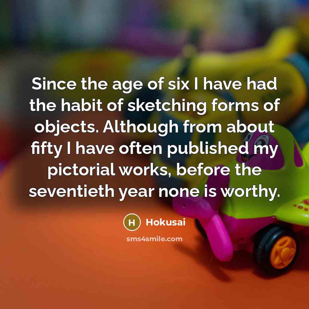 “Since the age of six I have had the habit…” quote by Hokusai