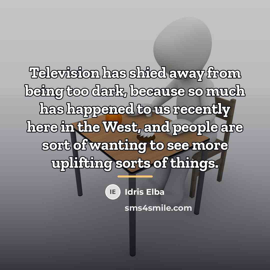 “Television has shied away from being too dark, because so…” quote by Idris Elba