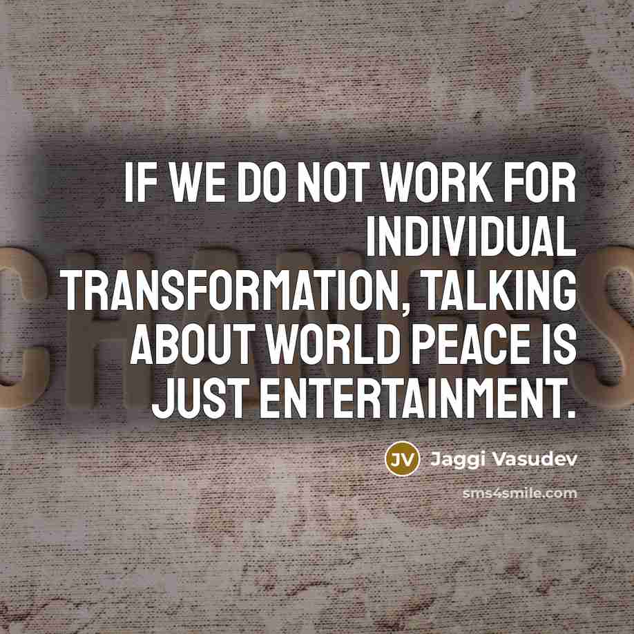 “If we do not work for individual transformation, talking about…” quote by Jaggi Vasudev