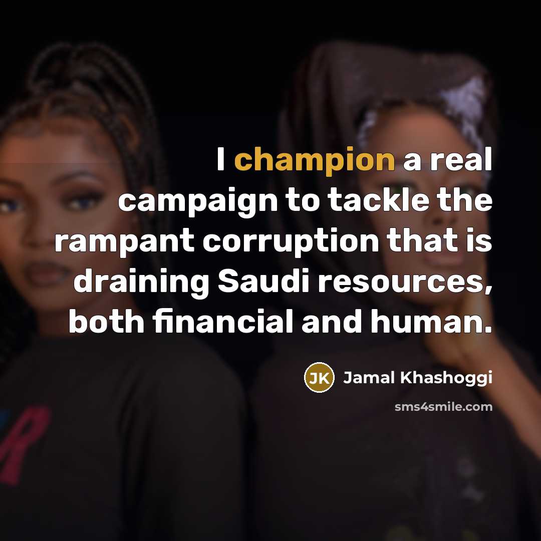 “I champion a real campaign to tackle the rampant corruption…” quote by Jamal Khashoggi