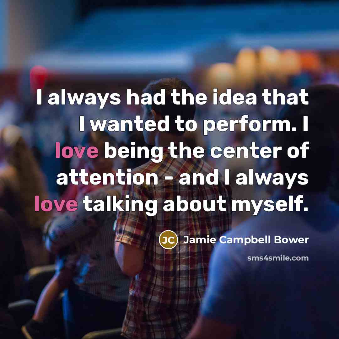 “I always had the idea that I wanted to perform.…” quote by Jamie Campbell Bower