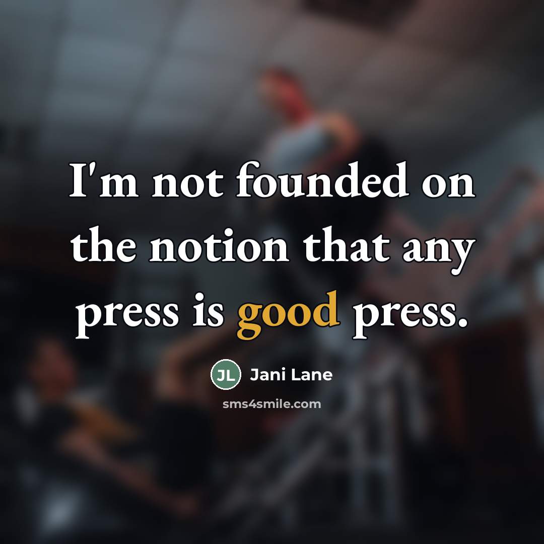“I'm not founded on the notion that any press is…” quote by Jani Lane