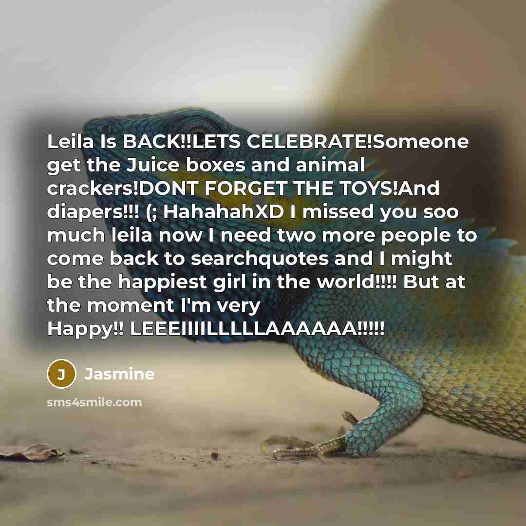 “Leila Is BACK!!LETS CELEBRATE!Someone get the Juice boxes and animal…” quote by Jasmine