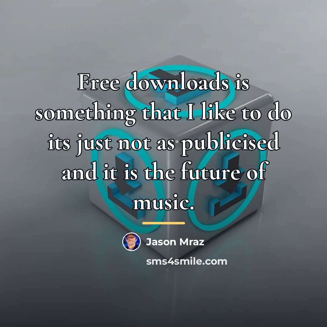 “Free downloads is something that I like to do its…” quote by Jason Mraz