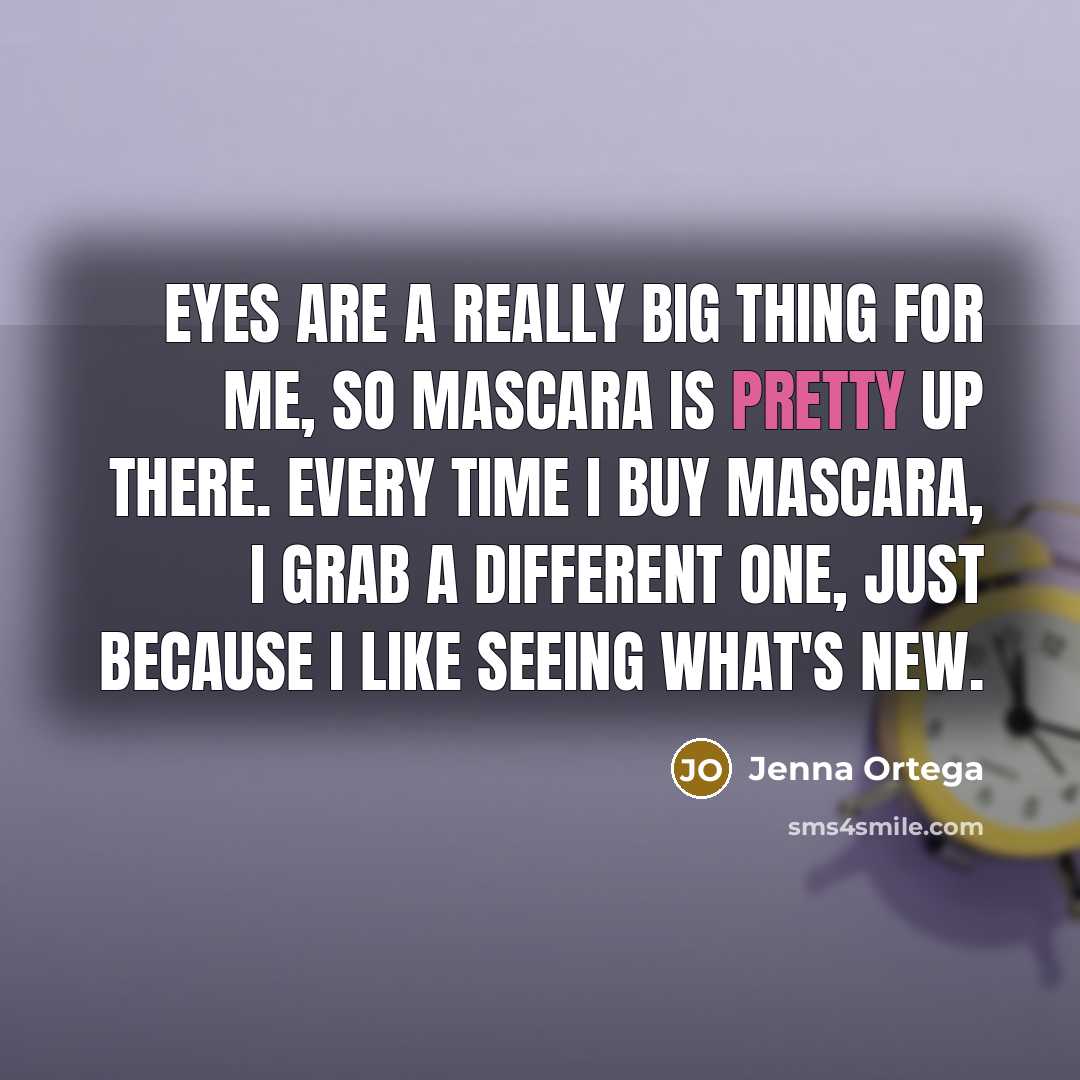 “Eyes are a really big thing for me, so mascara…” quote by Jenna Ortega