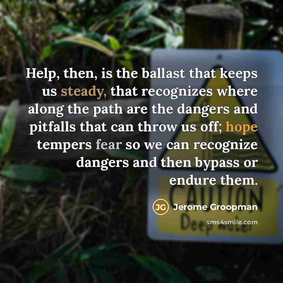 “Help, then, is the ballast that keeps us steady, that…” quote by Jerome Groopman