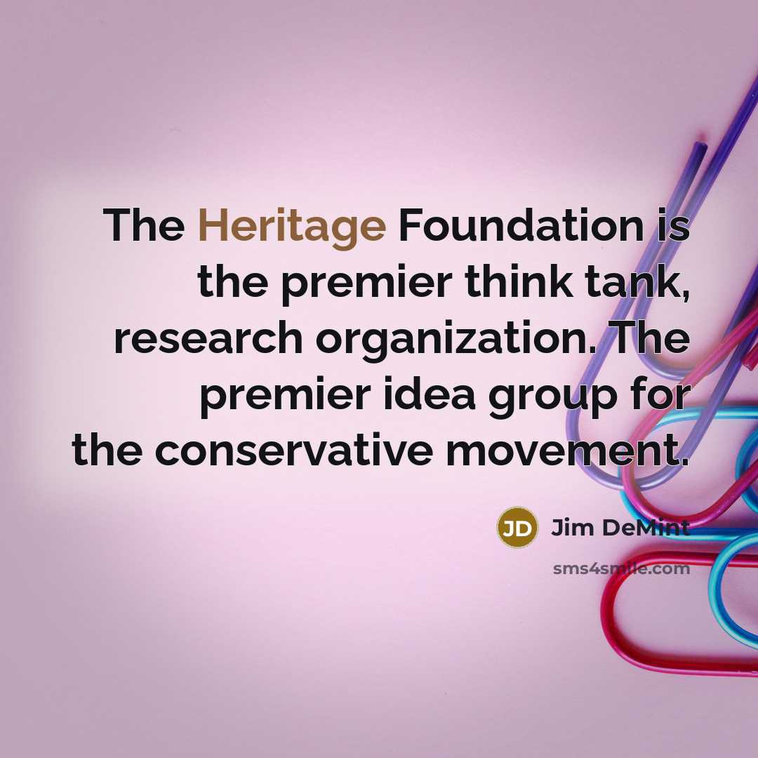 “The Heritage Foundation is the premier think tank, research organization.…” quote by Jim DeMint