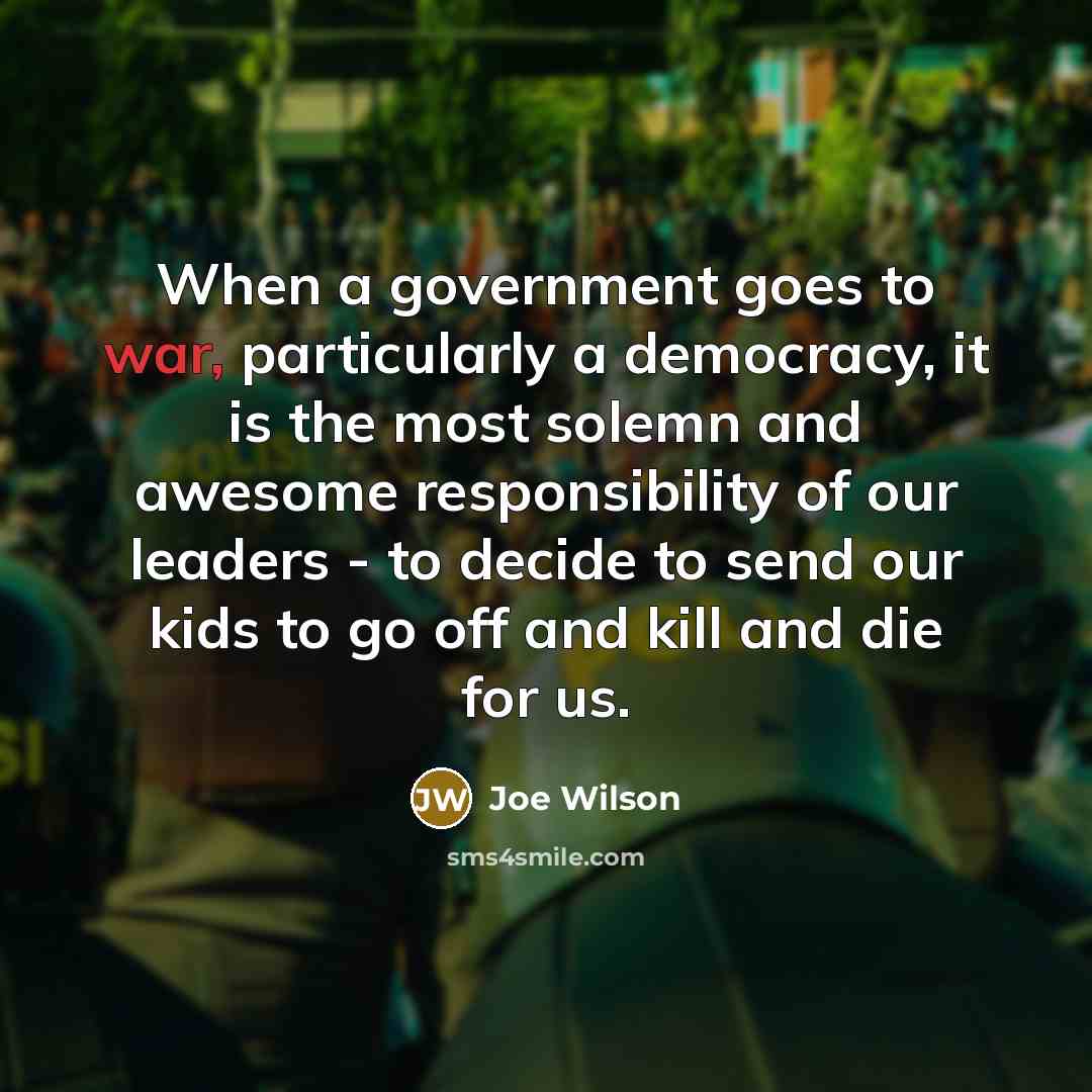 “When a government goes to war, particularly a democracy, it…” quote by Joe Wilson
