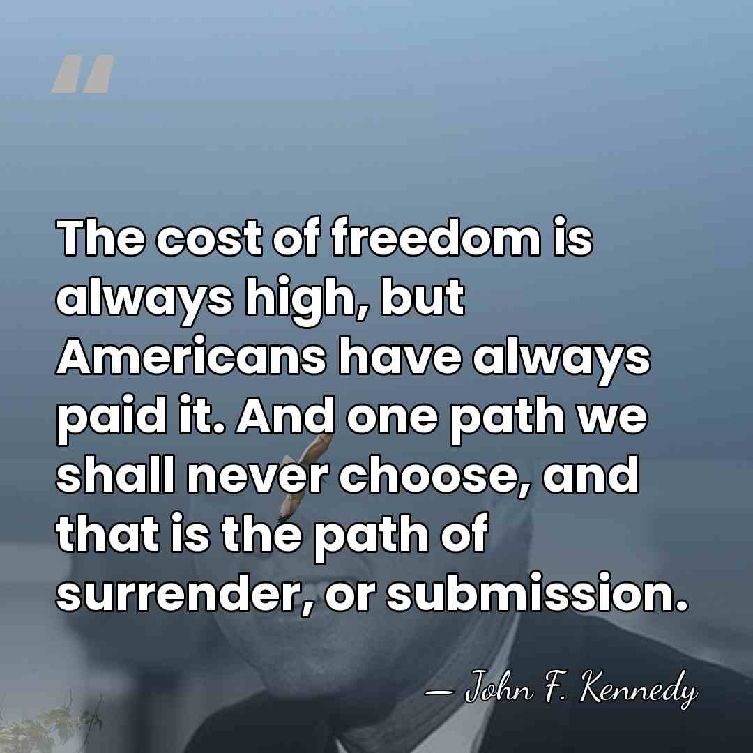 The cost of freedom is always high, but Americans have always paid&hellip; - John F. Kennedy