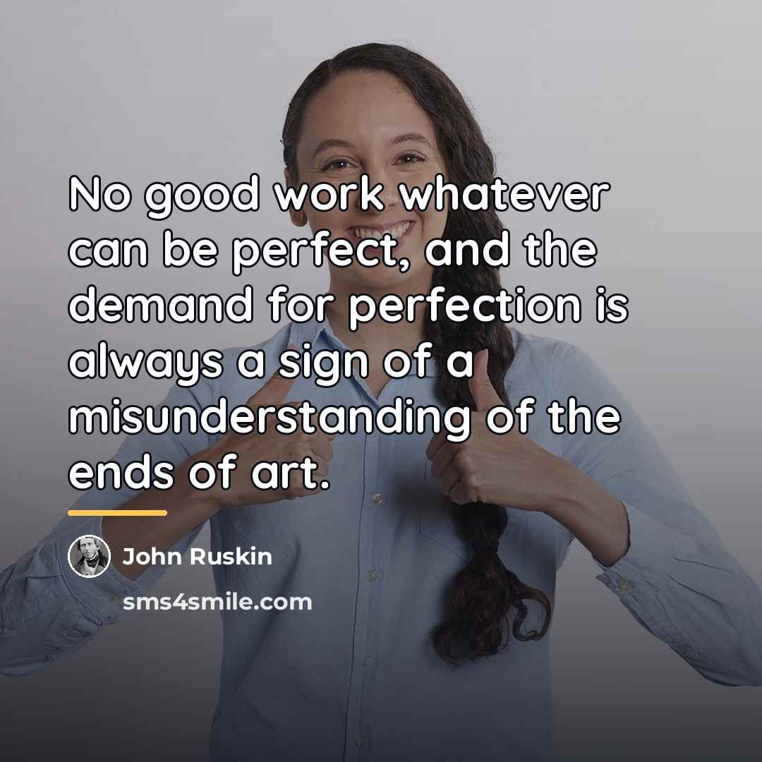 “No good work whatever can be perfect, and the demand…” quote by John Ruskin