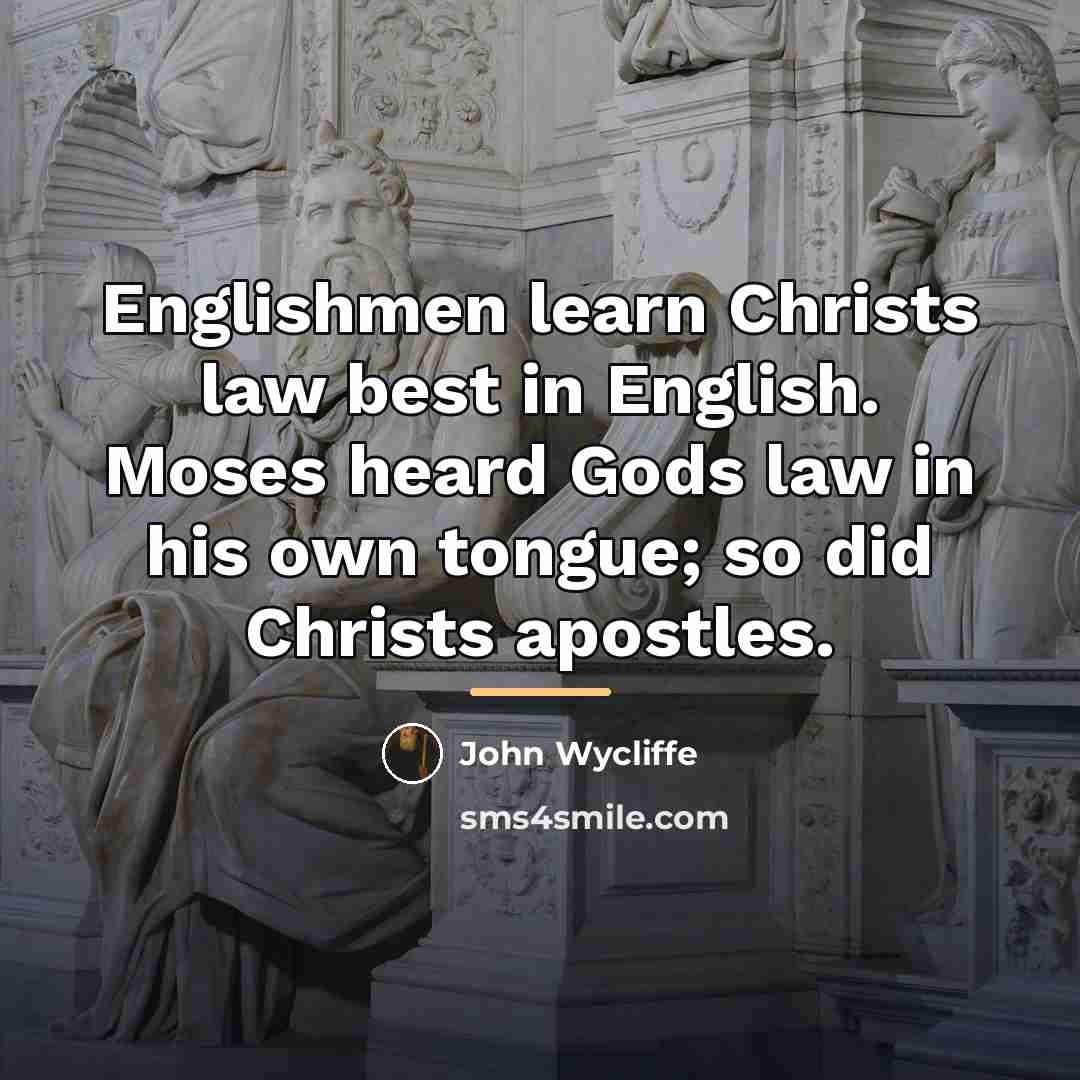 “Englishmen learn Christs law best in English. Moses heard Gods…” quote by John Wycliffe