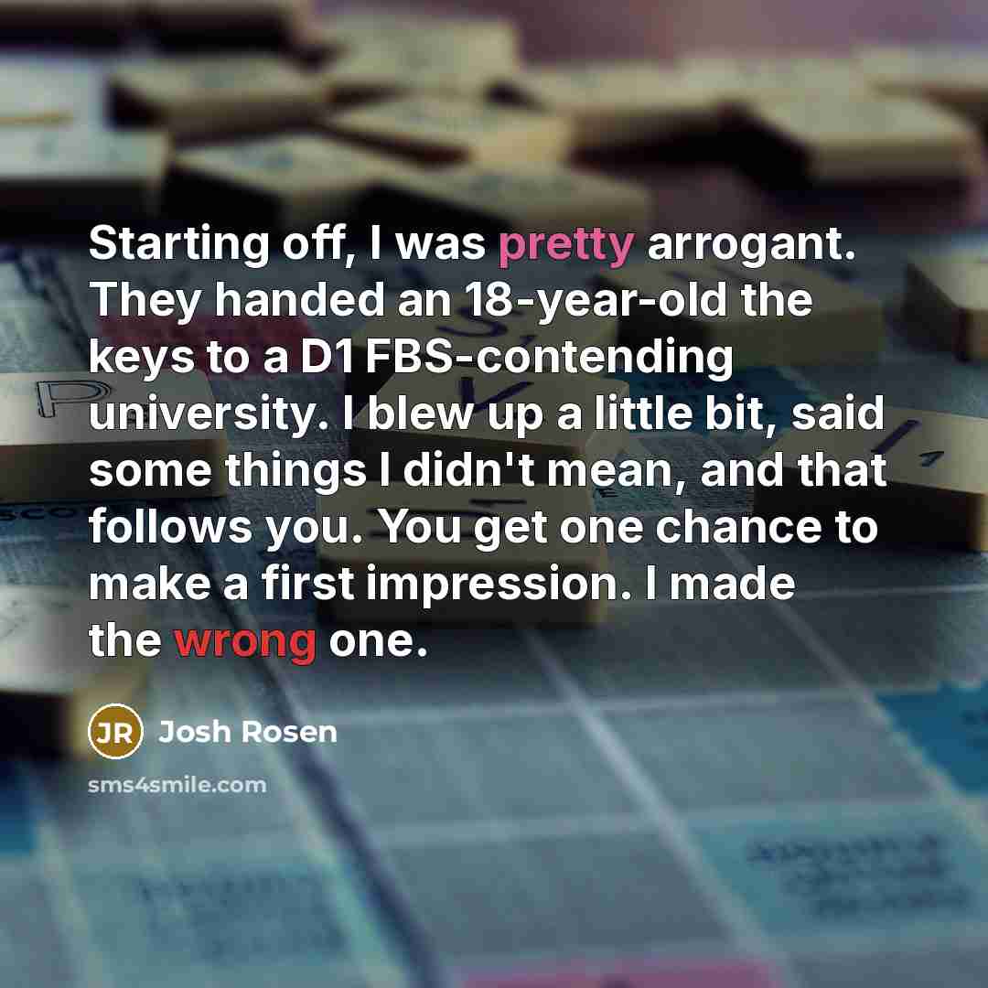 “Starting off, I was pretty arrogant. They handed an 18-year-old…” quote by Josh Rosen