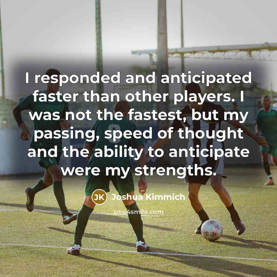 “I responded and anticipated faster than other players. I was…” quote by Joshua Kimmich