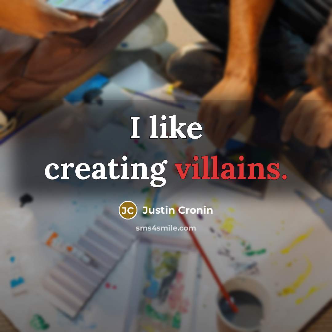 “I like creating villains.” quote by Justin Cronin