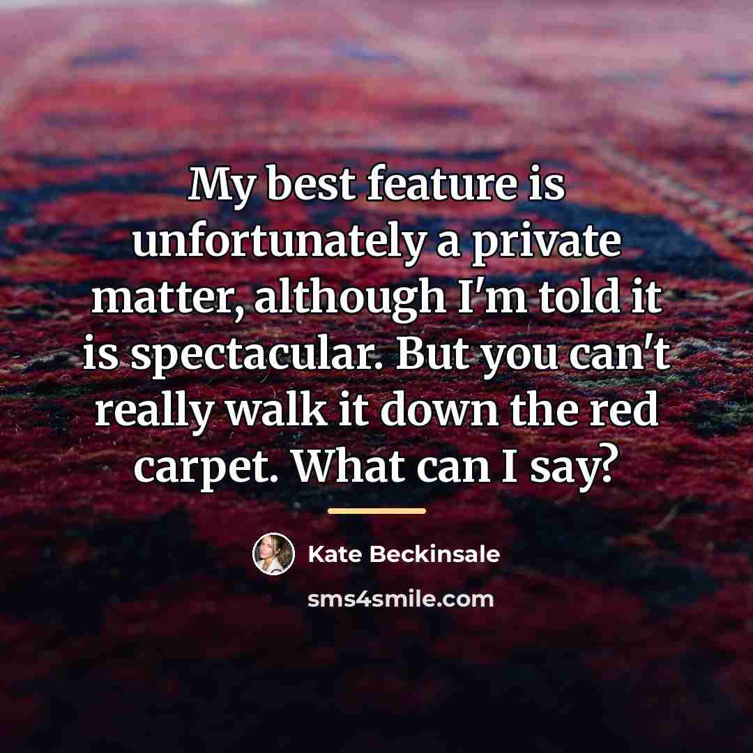 “My best feature is unfortunately a private matter, although I'm…” quote by Kate Beckinsale
