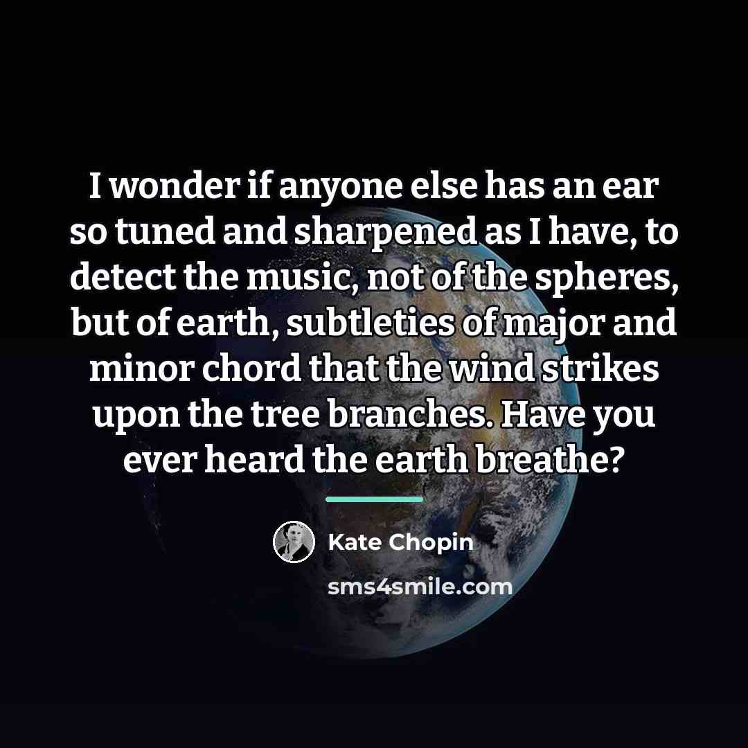 “I wonder if anyone else has an ear so tuned…” quote by Kate Chopin