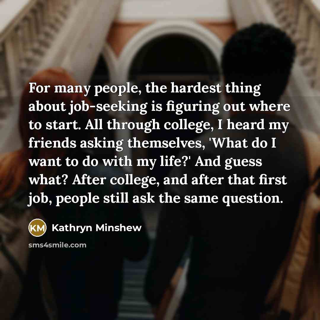 “For many people, the hardest thing about job-seeking is figuring…” quote by Kathryn Minshew