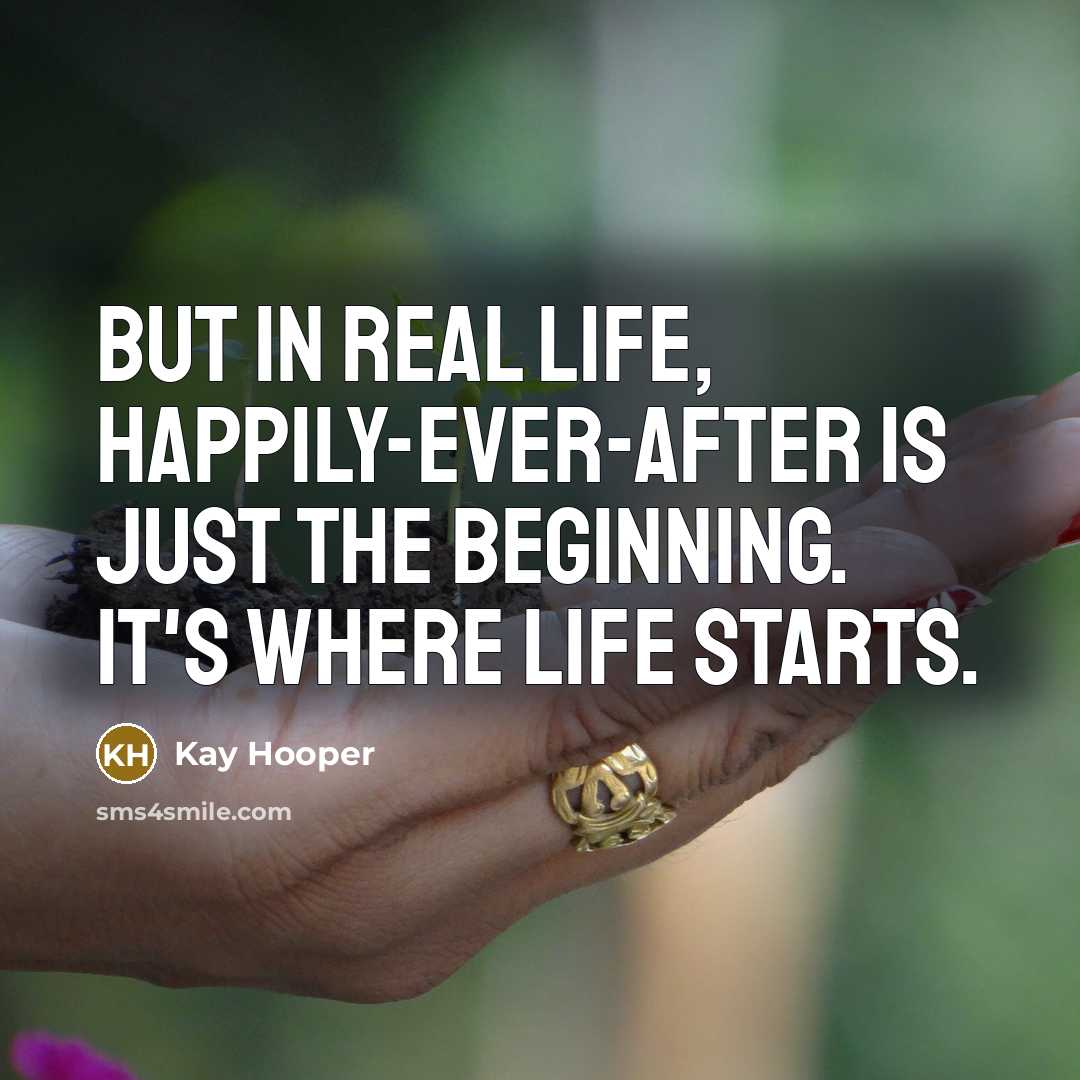 “But in real life, happily-ever-after is just the beginning. It's…” quote by Kay Hooper