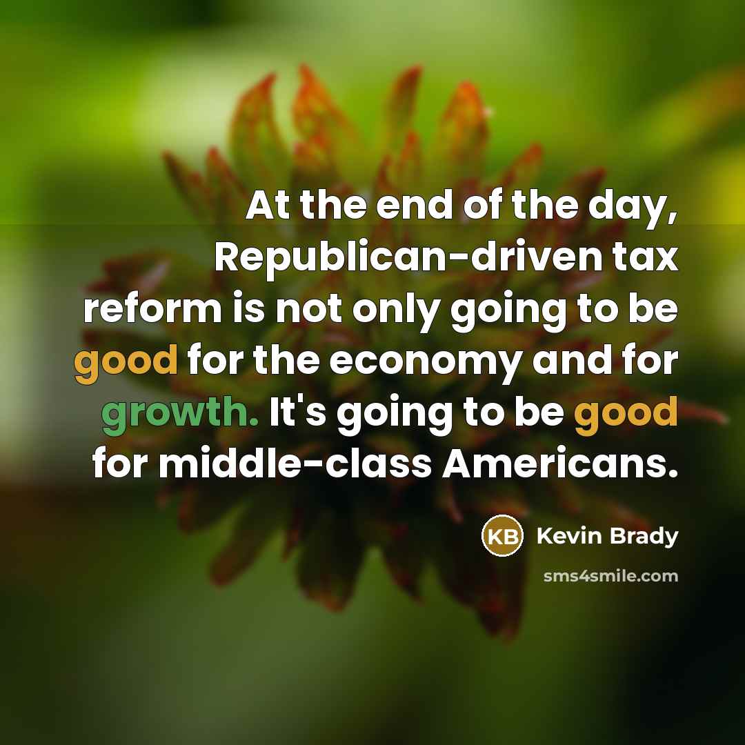 “At the end of the day, Republican-driven tax reform is…” quote by Kevin Brady
