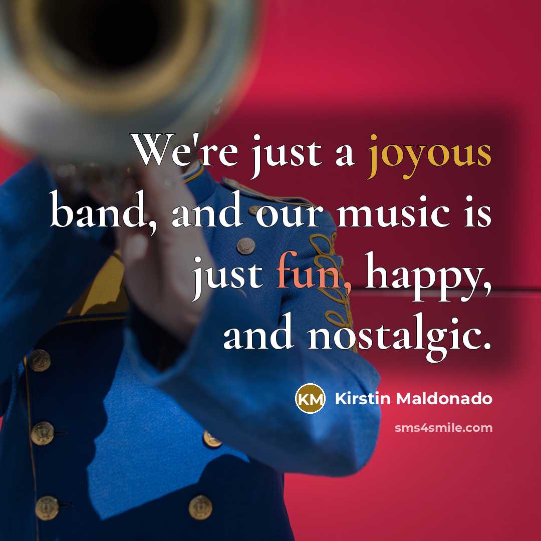 “We're just a joyous band, and our music is just…” quote by Kirstin Maldonado