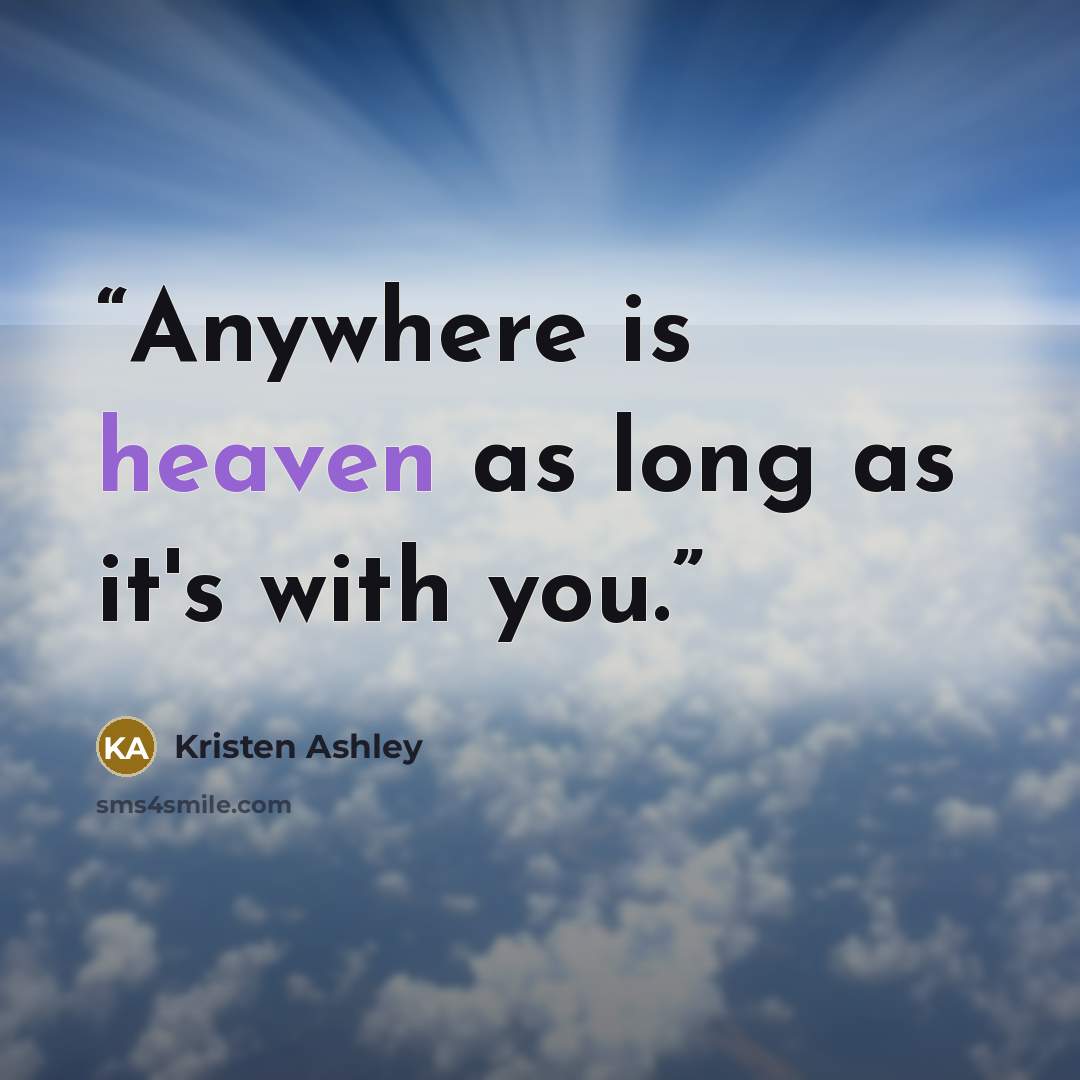 “Anywhere is heaven as long as it's with you.” quote by Kristen Ashley
