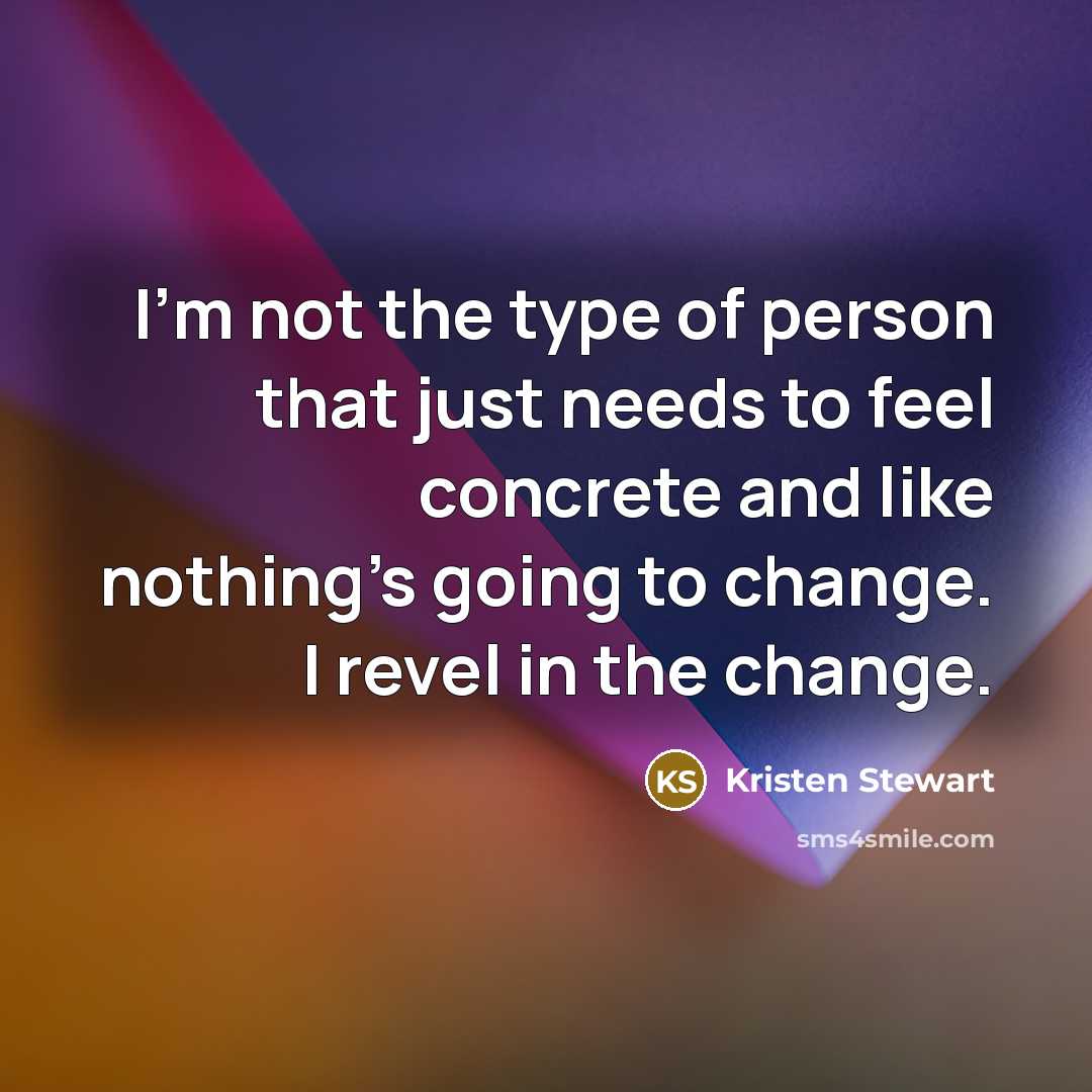 “I'm not the type of person that just needs to…” quote by Kristen Stewart