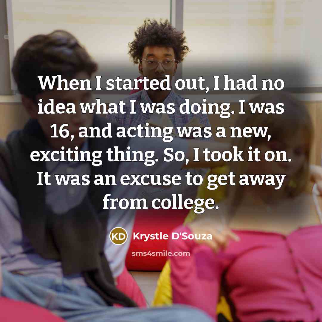 “When I started out, I had no idea what I…” quote by Krystle D'Souza