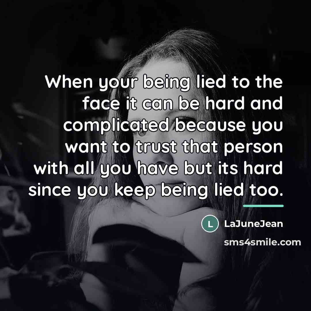 “When your being lied to the face it can be…” quote by LaJuneJean