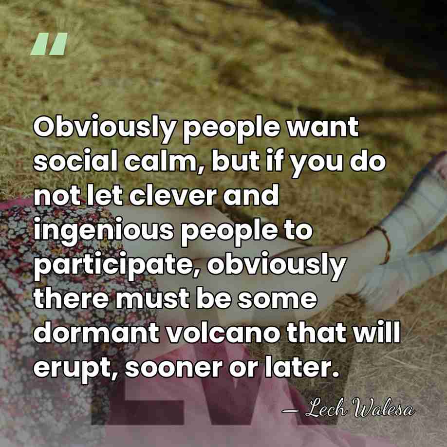 Obviously people want social calm, but if you do not let clever&hellip; - Lech Walesa